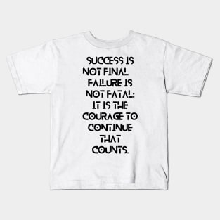 Success is not final, failure is not fatal: It is the courage to continue that counts. Kids T-Shirt